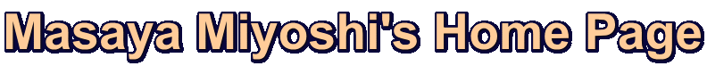 Masaya Miyoshi's Home Page